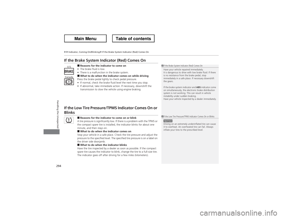 Acura ZDX 2013  Owners Manual 294
uuIndicator, Coming On/BlinkinguIf the Brake System Indicator (Red) Comes On
Handling the Unexpected
If the Brake System Indicator (Red) Comes On
■Reasons for the indicator to come on
•The bra