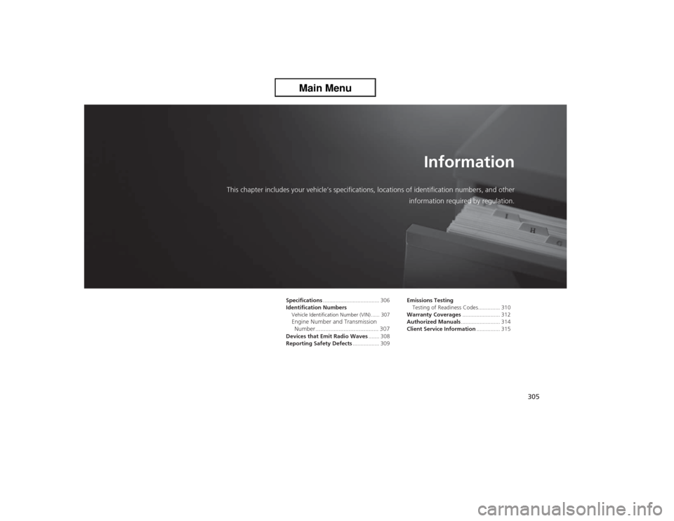Acura ZDX 2013 Owners Manual 305
Information
This chapter includes your vehicle’s specifications, locations of identification numbers, and other
information required by regulation.
Specifications................................ Acura ZDX 2013 Owners Manual 305
Information
This chapter includes your vehicle’s specifications, locations of identification numbers, and other
information required by regulation.
Specifications................................