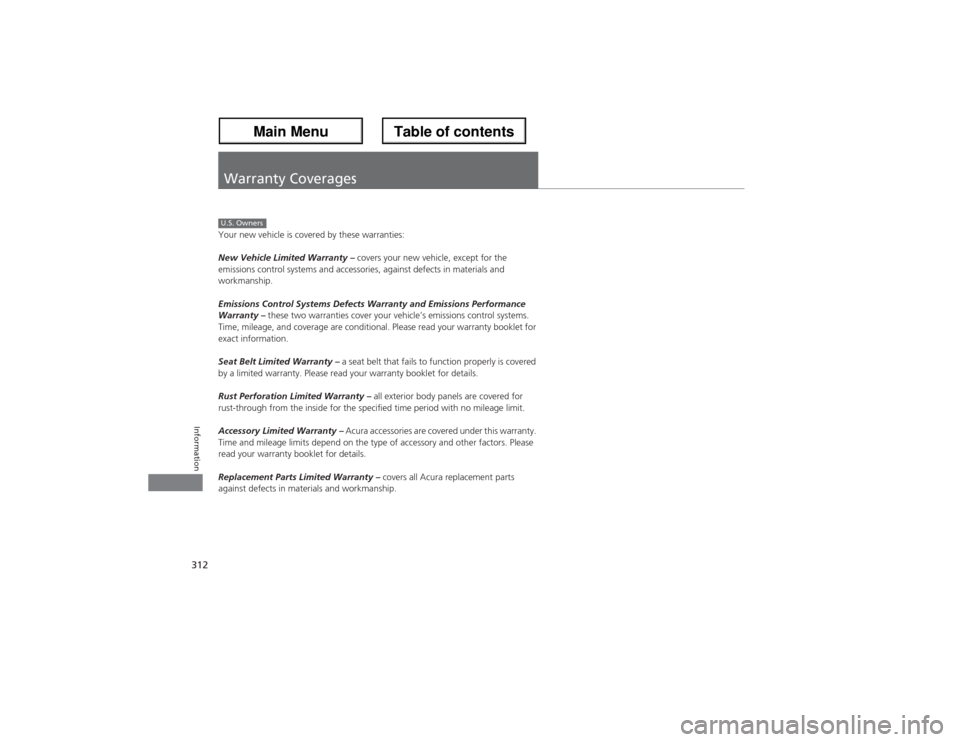 Acura ZDX 2013 Owners Manual 312Information
Warranty CoveragesYour new vehicle is covered by these warranties:
New Vehicle Limited Warranty – covers your new vehicle, except for the
emissions control systems and accessories, a Acura ZDX 2013 Owners Manual 312Information
Warranty CoveragesYour new vehicle is covered by these warranties:
New Vehicle Limited Warranty – covers your new vehicle, except for the
emissions control systems and accessories, a