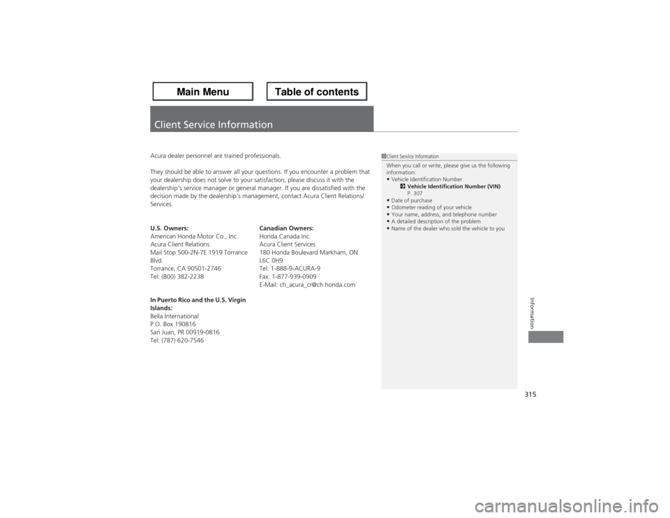 Acura ZDX 2013 Owners Manual 315Information
Client Service InformationAcura dealer personnel are trained professionals.
They should be able to answer all your questions. If you encounter a problem that
your dealership does not s Acura ZDX 2013 Owners Manual 315Information
Client Service InformationAcura dealer personnel are trained professionals.
They should be able to answer all your questions. If you encounter a problem that
your dealership does not s