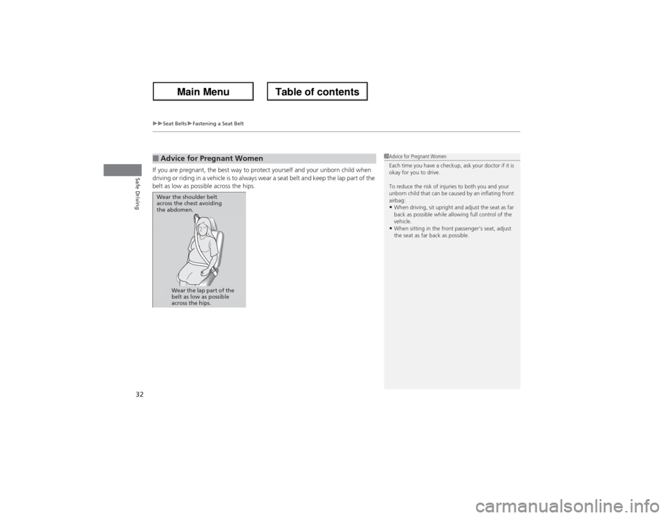 Acura ZDX 2013 User Guide uuSeat BeltsuFastening a Seat Belt
32Safe Driving
If you are pregnant, the best way to protect yourself and your unborn child when 
driving or riding in a vehicle is to always wear a seat belt and kee