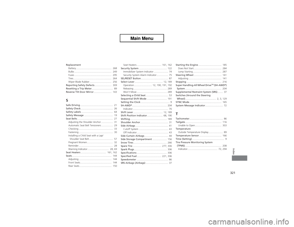 Acura ZDX 2013  Owners Manual 321Index
Replacement
Battery ....................................................  268
Bulbs ......................................................  249
Fuses .........................................