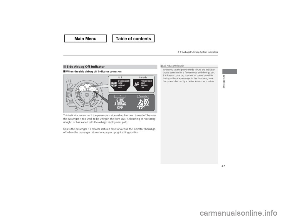 Acura ZDX 2013 Service Manual 47
uuAirbagsuAirbag System Indicators
Safe Driving
â– When the side airbag off indicator comes on
This indicator comes on if the passenger’s side airbag has been turned off because
the passenger is Acura ZDX 2013 Service Manual 47
uuAirbagsuAirbag System Indicators
Safe Driving
â– When the side airbag off indicator comes on
This indicator comes on if the passenger’s side airbag has been turned off because
the passenger is