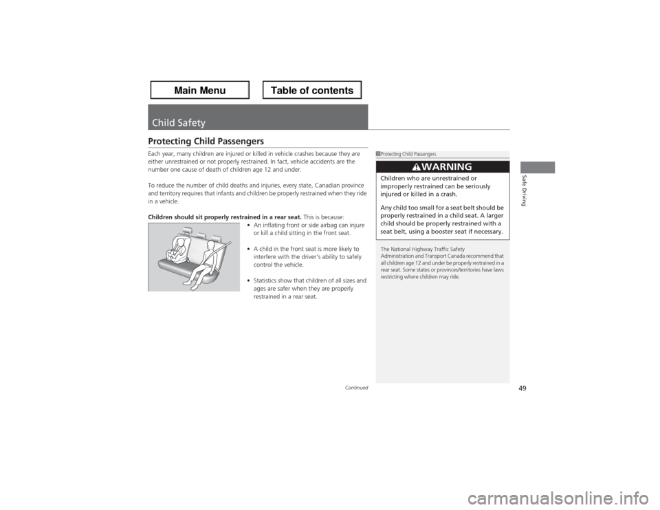 Acura ZDX 2013 Service Manual 49
Continued
Safe Driving
Child SafetyProtecting Child PassengersEach year, many children are injured or killed in vehicle crashes because they are 
either unrestrained or not properly restrained. In 