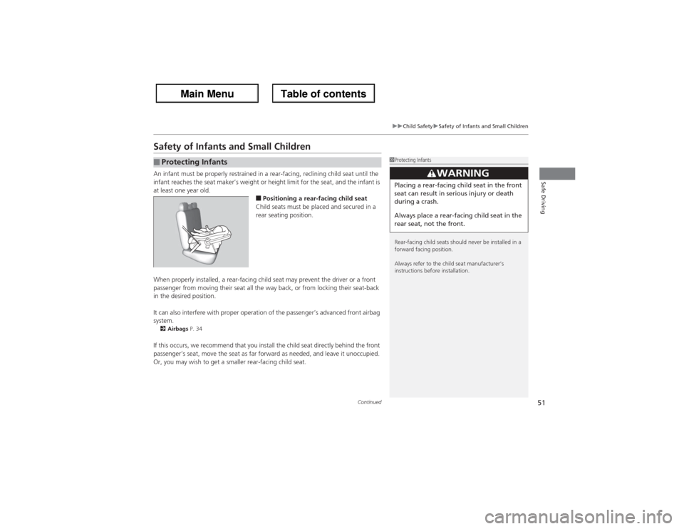 Acura ZDX 2013 Workshop Manual 51
uuChild SafetyuSafety of Infants and Small Children
Continued
Safe Driving
Safety of Infants and Small ChildrenAn infant must be properly restrained in a rear-facing, reclining child seat until the