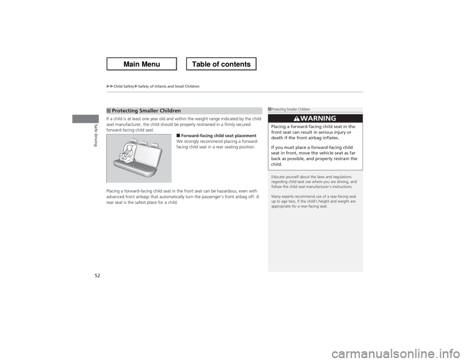 Acura ZDX 2013 Workshop Manual uuChild SafetyuSafety of Infants and Small Children
52Safe Driving
If a child is at least one year old and within the weight range indicated by the child 
seat manufacturer, the child should be proper