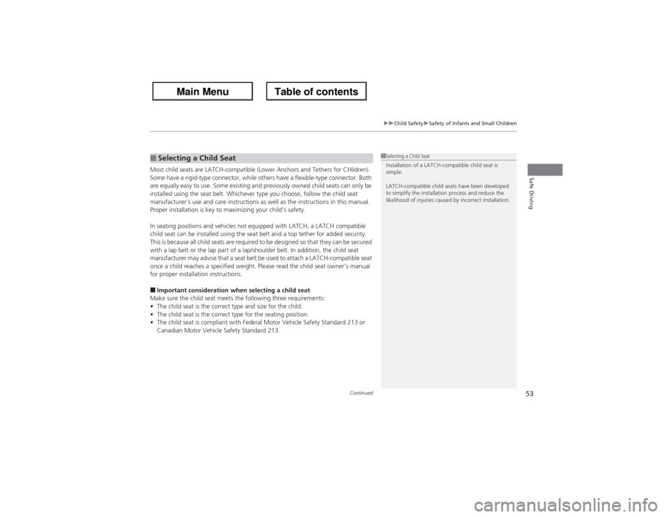 Acura ZDX 2013 Workshop Manual Continued
53
uuChild SafetyuSafety of Infants and Small Children
Safe Driving
Most child seats are LATCH-compatible (Lower Anchors and Tethers for CHildren). 
Some have a rigid-type connector, while o