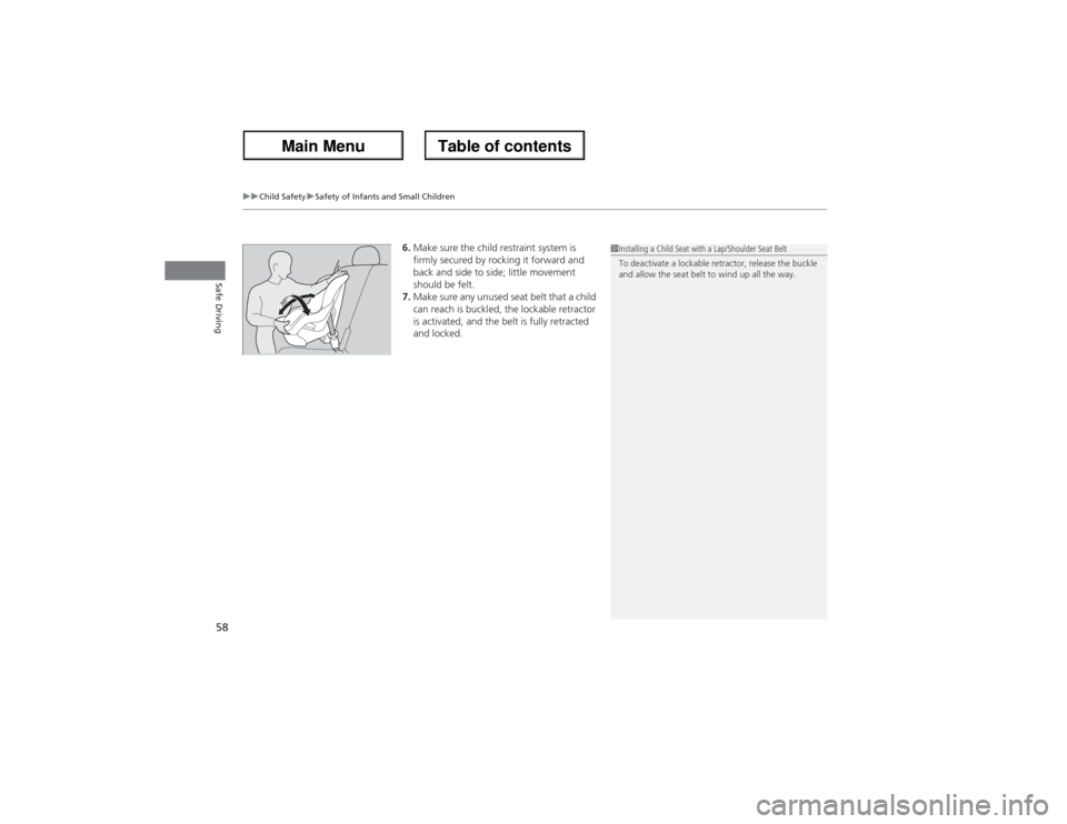 Acura ZDX 2013 Workshop Manual uuChild SafetyuSafety of Infants and Small Children
58Safe Driving
6.Make sure the child restraint system is 
firmly secured by rocking it forward and 
back and side to side; little movement 
should b