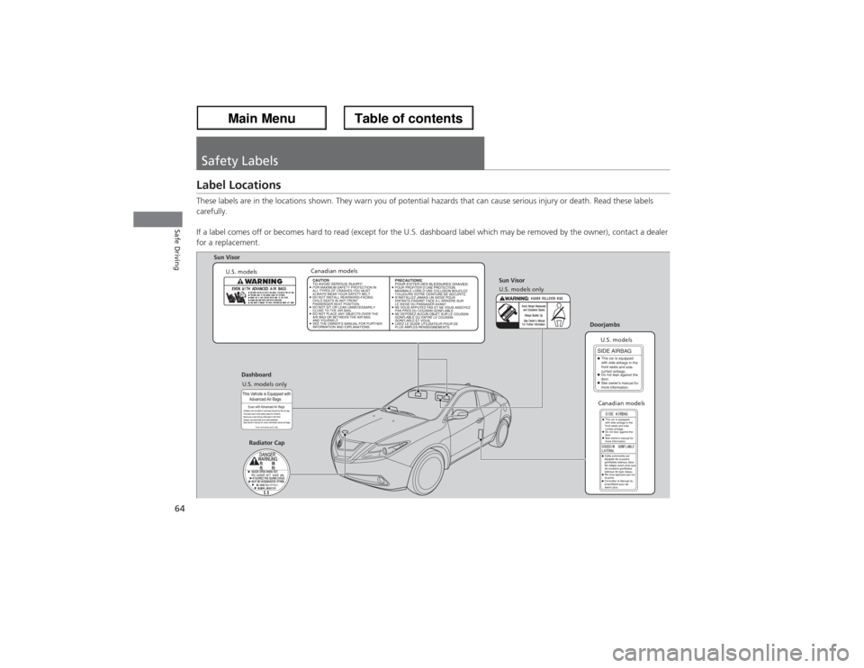 Acura ZDX 2013  Owners Manual 64Safe Driving
Safety LabelsLabel LocationsThese labels are in the locations shown. They warn you of potential hazards that can cause serious injury or death. Read these labels 
carefully.
If a label 