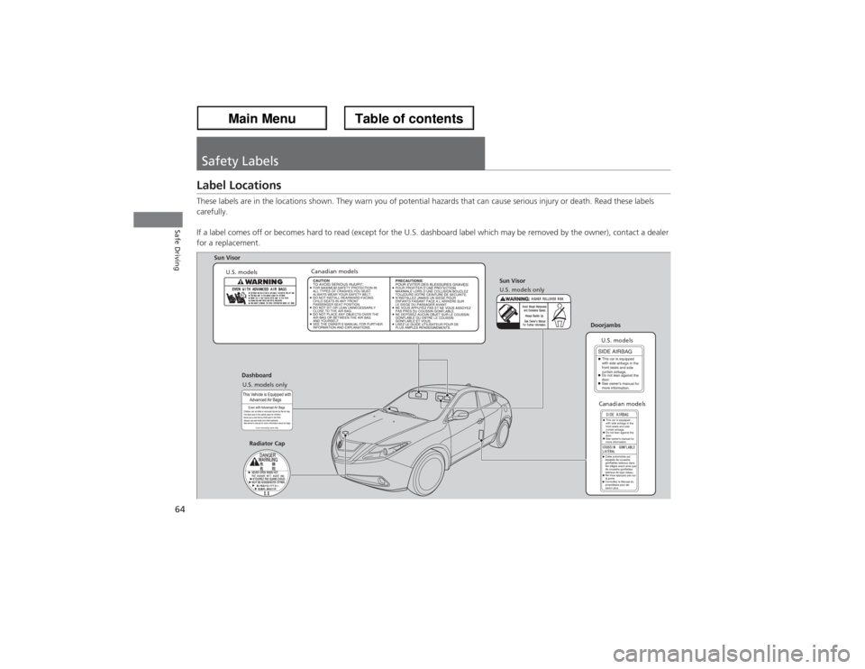 Acura ZDX 2013 Owners Manual 64Safe Driving
Safety LabelsLabel LocationsThese labels are in the locations shown. They warn you of potential hazards that can cause serious injury or death. Read these labels
carefully.
If a label Acura ZDX 2013 Owners Manual 64Safe Driving
Safety LabelsLabel LocationsThese labels are in the locations shown. They warn you of potential hazards that can cause serious injury or death. Read these labels
carefully.
If a label