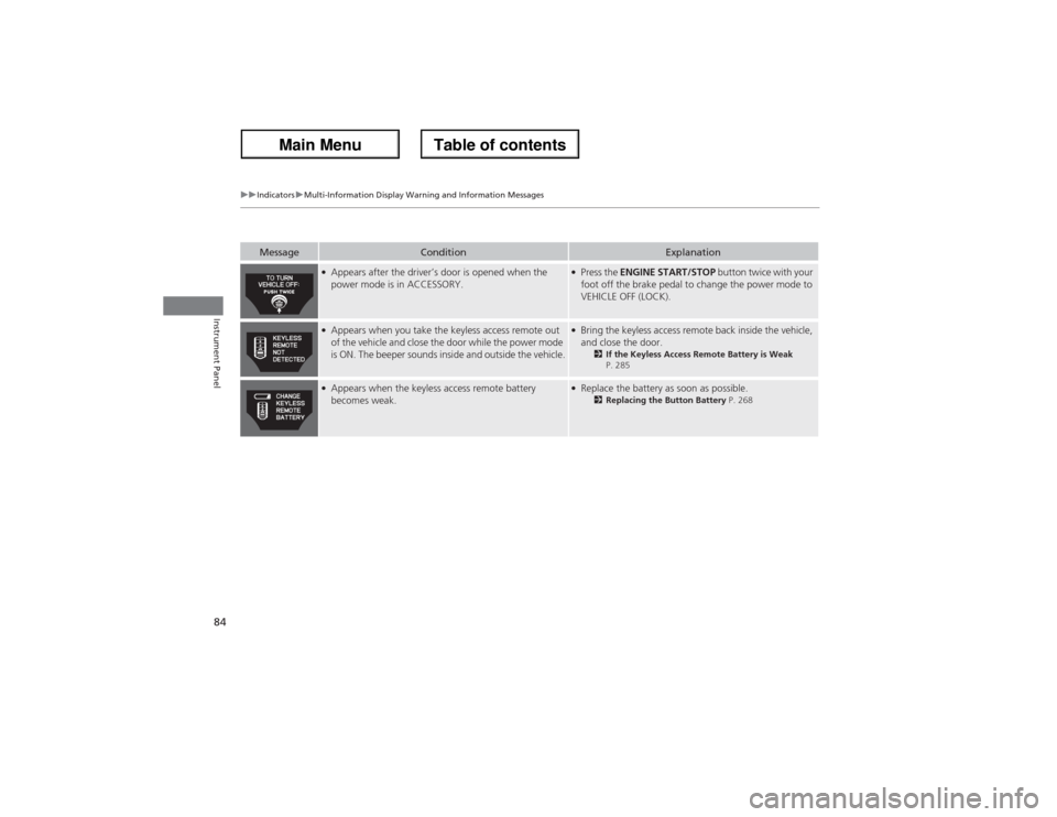 Acura ZDX 2013 Owners Manual 84
uuIndicatorsuMulti-Information Display Warning and Information Messages
Instrument Panel
Message
Condition
Explanation
●Appears after the driver’s door is opened when the
power mode is in ACCE Acura ZDX 2013 Owners Manual 84
uuIndicatorsuMulti-Information Display Warning and Information Messages
Instrument Panel
Message
Condition
Explanation
●Appears after the driver’s door is opened when the
power mode is in ACCE