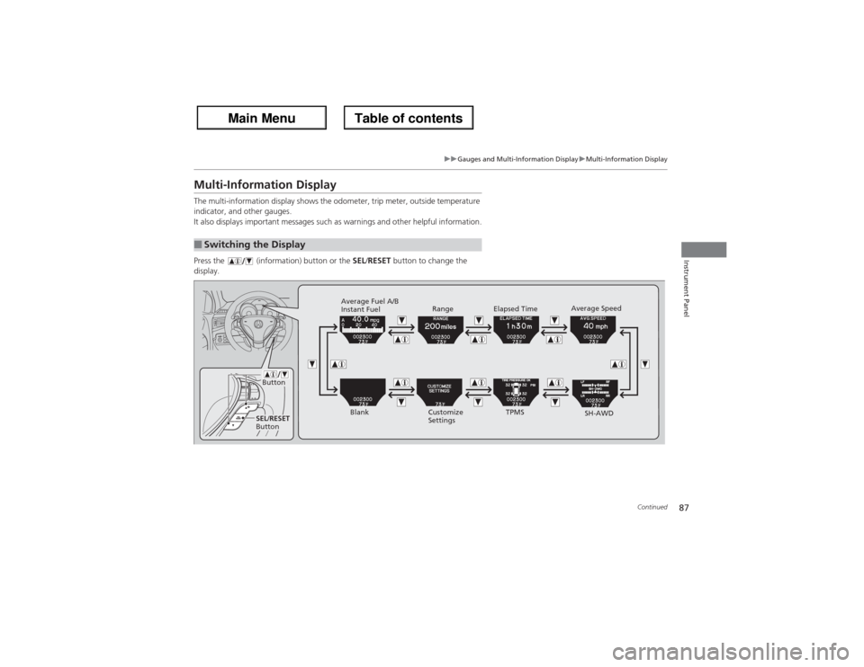 Acura ZDX 2013 Owners Manual 87
uuGauges and Multi-Information DisplayuMulti-Information Display
Continued
Instrument Panel
Multi-Information DisplayThe multi-information display shows the odometer, trip meter, outside temperatur Acura ZDX 2013 Owners Manual 87
uuGauges and Multi-Information DisplayuMulti-Information Display
Continued
Instrument Panel
Multi-Information DisplayThe multi-information display shows the odometer, trip meter, outside temperatur