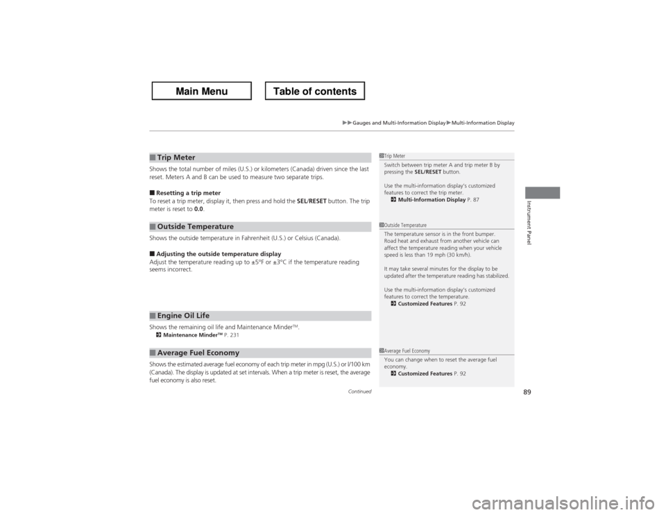 Acura ZDX 2013  Owners Manual Continued
89
uuGauges and Multi-Information DisplayuMulti-Information Display
Instrument Panel
Shows the total number of miles (U.S.) or kilometers (Canada) driven since the last 
reset. Meters A and 