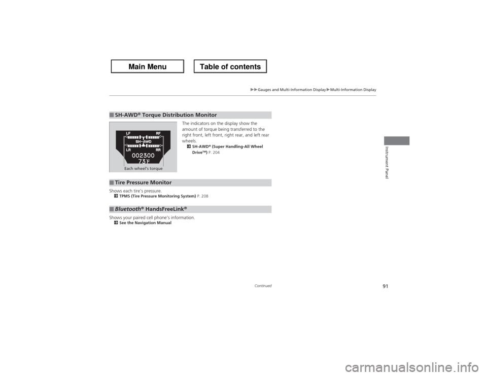 Acura ZDX 2013 User Guide 91
uuGauges and Multi-Information DisplayuMulti-Information DisplayContinued
Instrument Panel
The indicators on the display show the
amount of torque being transferred to the
right front, left front Acura ZDX 2013 User Guide 91
uuGauges and Multi-Information DisplayuMulti-Information DisplayContinued
Instrument Panel
The indicators on the display show the
amount of torque being transferred to the
right front, left front