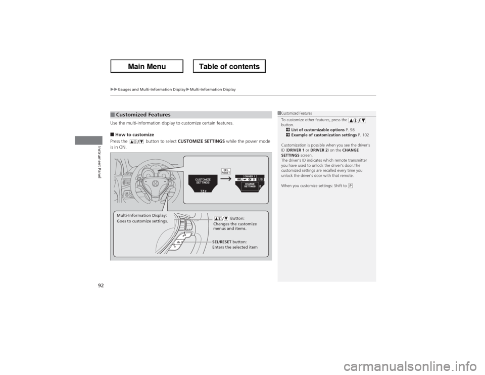 Acura ZDX 2013 User Guide uuGauges and Multi-Information DisplayuMulti-Information Display
92Instrument Panel
Use the multi-information display to customize certain features.■How to customize
Press the button to select CUS Acura ZDX 2013 User Guide uuGauges and Multi-Information DisplayuMulti-Information Display
92Instrument Panel
Use the multi-information display to customize certain features.■How to customize
Press the button to select CUS