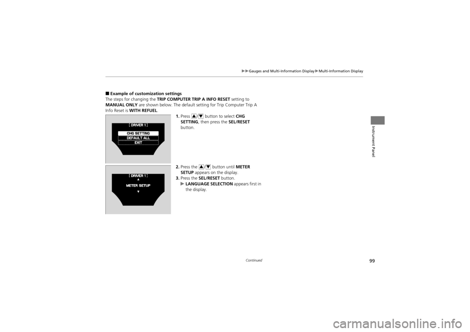 Acura ZDX 2012 Owners Manual 99
uuGauges and Multi-Information Display uMulti-Information Display
Continued
Instrument Panel
■Example of customization settings
The steps for changing the TRIP COMPUTER TRIP A INFO RESET settin Acura ZDX 2012 Owners Manual 99
uuGauges and Multi-Information Display uMulti-Information Display
Continued
Instrument Panel
■Example of customization settings
The steps for changing the TRIP COMPUTER TRIP A INFO RESET settin