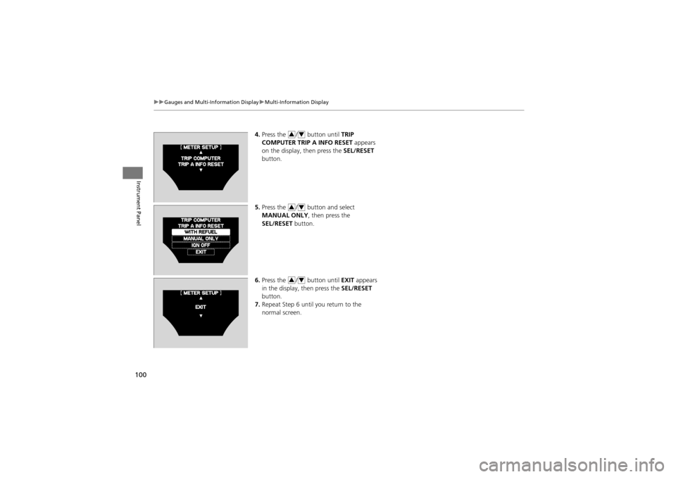 Acura ZDX 2012 Owners Manual 100
uuGauges and Multi-Information Display uMulti-Information Display
Instrument Panel
4. Press the / button until TRIP
COMPUTER TRIP A INFO RESET appears
on the display, then press the SEL/RES Acura ZDX 2012 Owners Manual 100
uuGauges and Multi-Information Display uMulti-Information Display
Instrument Panel
4. Press the / button until TRIP
COMPUTER TRIP A INFO RESET appears
on the display, then press the SEL/RES