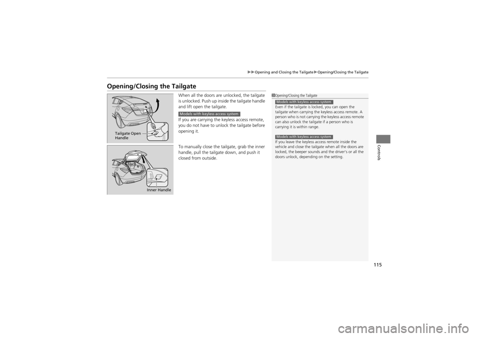 Acura ZDX 2012 Owners Guide 115
uuOpening and Closing the Tailgate uOpening/Closing the Tailgate
Controls
Opening/Closing the Tailgate
When all the doors are unlocked, the tailgate
is unlocked. Push up inside the tailgate handl Acura ZDX 2012 Owners Guide 115
uuOpening and Closing the Tailgate uOpening/Closing the Tailgate
Controls
Opening/Closing the Tailgate
When all the doors are unlocked, the tailgate
is unlocked. Push up inside the tailgate handl