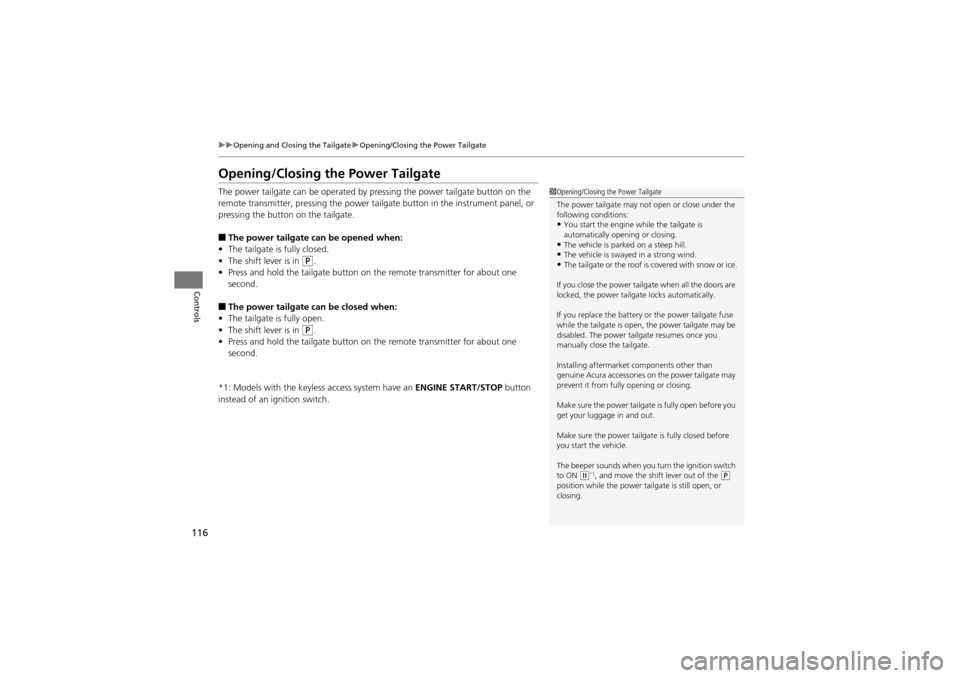 Acura ZDX 2012 Owners Guide 116
uuOpening and Closing the Tailgate uOpening/Closing the Power Tailgate
Controls
Opening/Closing the Power Tailgate
The power tailgate can be operated by pressing the power tailgate button on the 
