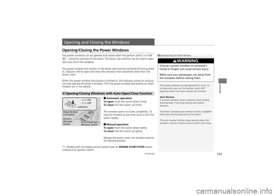 Acura ZDX 2012 Service Manual 123Continued
Controls
Opening and Closing the Windows
Opening/Closing the Power Windows
The power windows can be opened and closed when the ignition switch is in ON
w*1, using the switches on the doo Acura ZDX 2012 Service Manual 123Continued
Controls
Opening and Closing the Windows
Opening/Closing the Power Windows
The power windows can be opened and closed when the ignition switch is in ON
w*1, using the switches on the doo