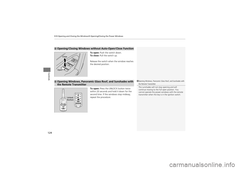 Acura ZDX 2012 Owners Manual uuOpening and Closing the Windows uOpening/Closing the Power Windows
124
Controls
To open: Push the switch down.
To close: Pull the switch up.
Release the switch when the window reaches
the desired Acura ZDX 2012 Owners Manual uuOpening and Closing the Windows uOpening/Closing the Power Windows
124
Controls
To open: Push the switch down.
To close: Pull the switch up.
Release the switch when the window reaches
the desired