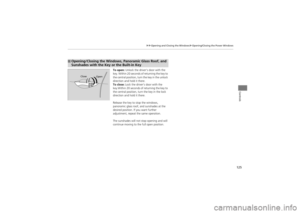 Acura ZDX 2012 Owners Manual 125
uuOpening and Closing the Windows uOpening/Closing the Power Windows
Controls
To open: Unlock the driver’s door with the
key. Within 20 seconds of returning the key to
the central position, t Acura ZDX 2012 Owners Manual 125
uuOpening and Closing the Windows uOpening/Closing the Power Windows
Controls
To open: Unlock the driver’s door with the
key. Within 20 seconds of returning the key to
the central position, t