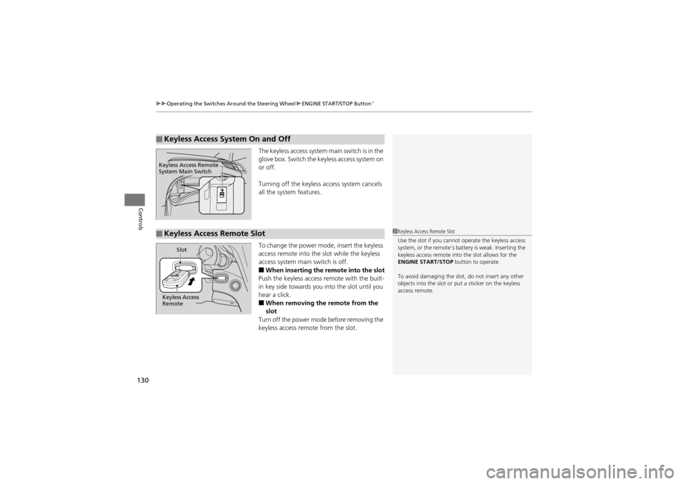 Acura ZDX 2012  Owners Manual uuOperating the Switches Around the Steering Wheel uENGINE START/STOP Button*
130
Controls
The keyless access system  main switch is in the 
glove box. Switch the key less access system on 
or off.
Tu