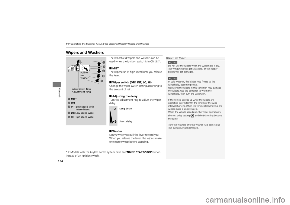 Acura ZDX 2012  Owners Manual 134
uuOperating the Switches Around the Steering Wheel uWipers and Washers
Controls
Wipers and Washers
The windshield wipers and washers can be 
used when the ignition switch is in ON 
w*1.
■MIST
Th