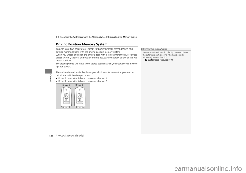 Acura ZDX 2012  Owners Manual 138
uuOperating the Switches Around the Steering Wheel uDriving Position Memory System
Controls
Driving Position Memory System
You can store two driver’s seat (excep t for power lumbar), steering wh