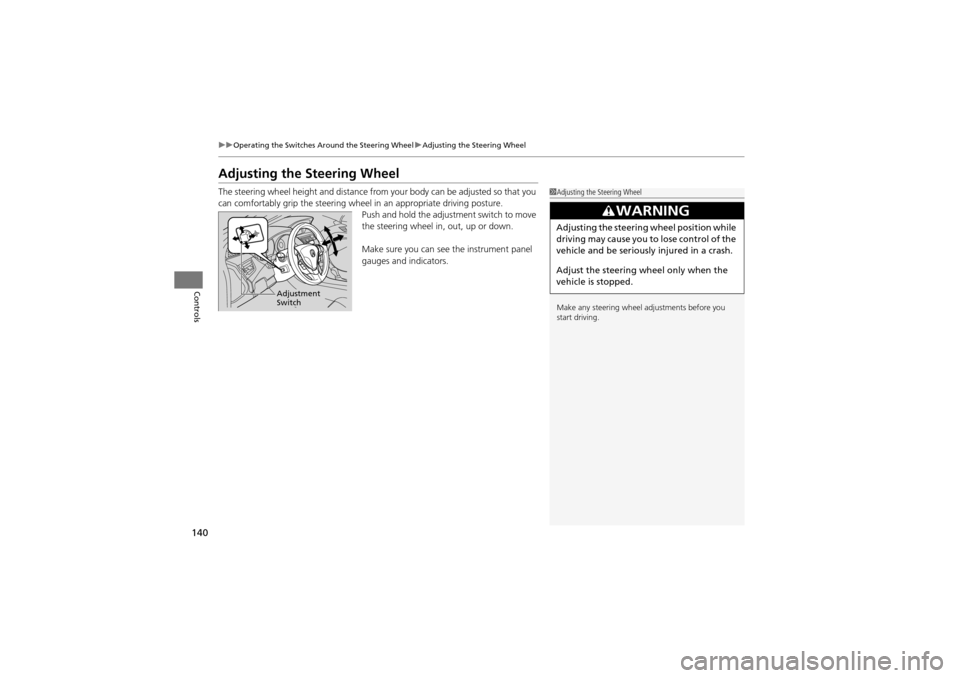 Acura ZDX 2012  Owners Manual 140
uuOperating the Switches Around the Steering Wheel uAdjusting the Steering Wheel
Controls
Adjusting the Steering Wheel
The steering wheel height and  distance from your body can be adjusted so tha