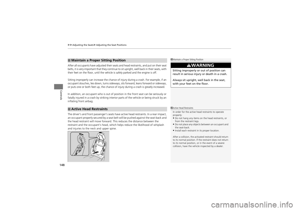 Acura ZDX 2012  Owners Manual uuAdjusting the Seats uAdjusting the Seat Positions
148
Controls
After all occupants have adjusted their seat s and head restraints, and put on their seat 
belts, it is very important that  they conti
