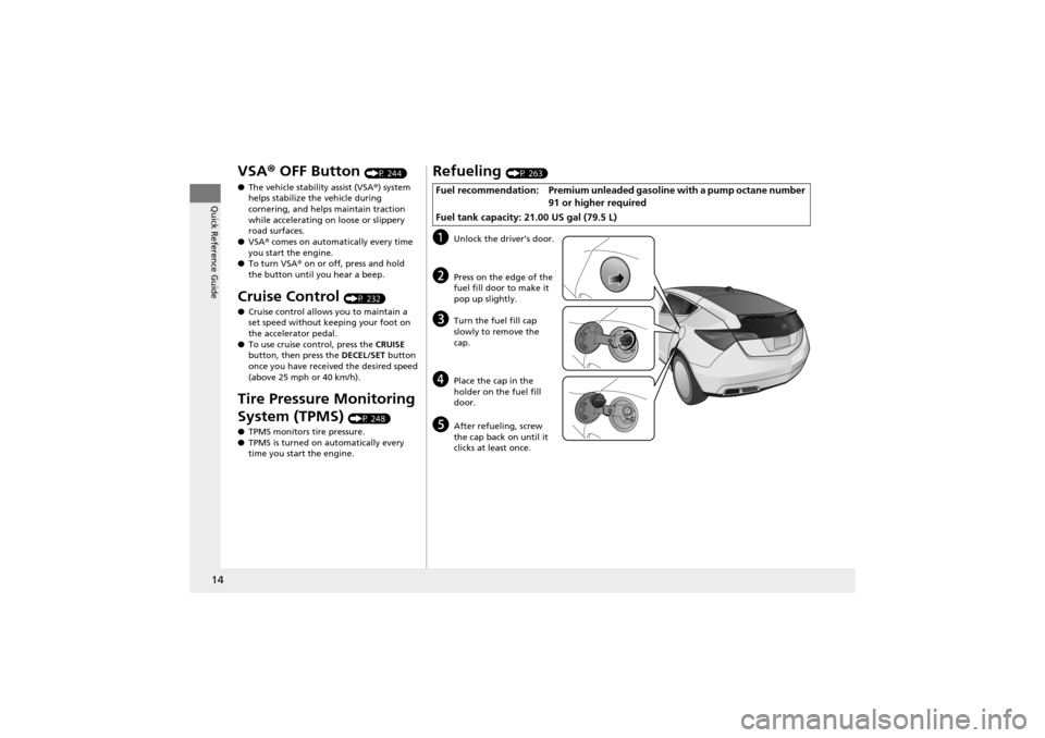 Acura ZDX 2012 Owners Manual 14
Quick Reference Guide
VSA® OFF Button (P 244)
● The vehicle stabil ity assist (VSA®) system
helps stabilize the vehicle during
cornering, and helps maintain traction
while accelerating on lo Acura ZDX 2012 Owners Manual 14
Quick Reference Guide
VSA® OFF Button (P 244)
● The vehicle stabil ity assist (VSA®) system
helps stabilize the vehicle during
cornering, and helps maintain traction
while accelerating on lo