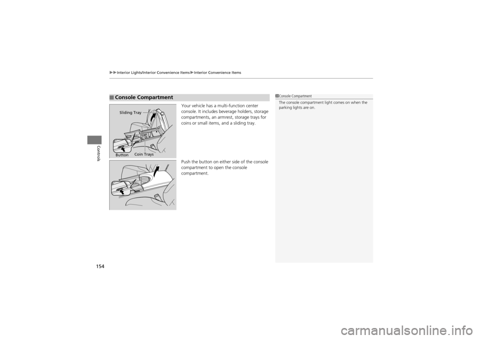 Acura ZDX 2012  Owners Manual uuInterior Lights/Interior Convenience Items uInterior Convenience Items
154
Controls
Your vehicle has a multi-function center 
console. It includes beverage holders, storage 
compartments, an armrest