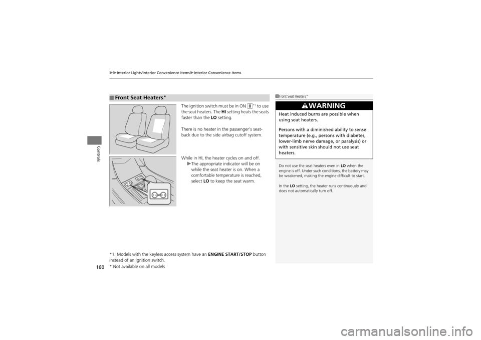 Acura ZDX 2012  Owners Manual uuInterior Lights/Interior Convenience Items uInterior Convenience Items
160
Controls
The ignition switch must be in ON w*1 to use 
the seat heaters. The  HI setting heats the seats 
faster than the L