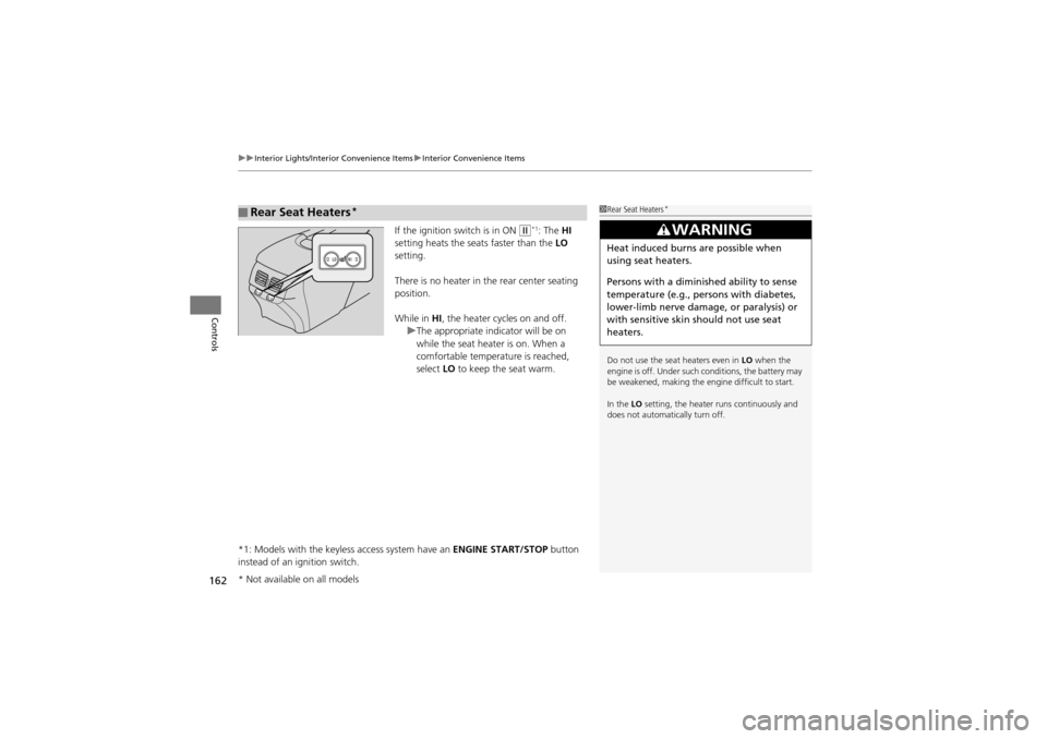 Acura ZDX 2012  Owners Manual uuInterior Lights/Interior Convenience Items uInterior Convenience Items
162
Controls
If the ignition switch is in ON w*1: The  HI 
setting heats the seats faster than the  LO 
setting.
There is no he