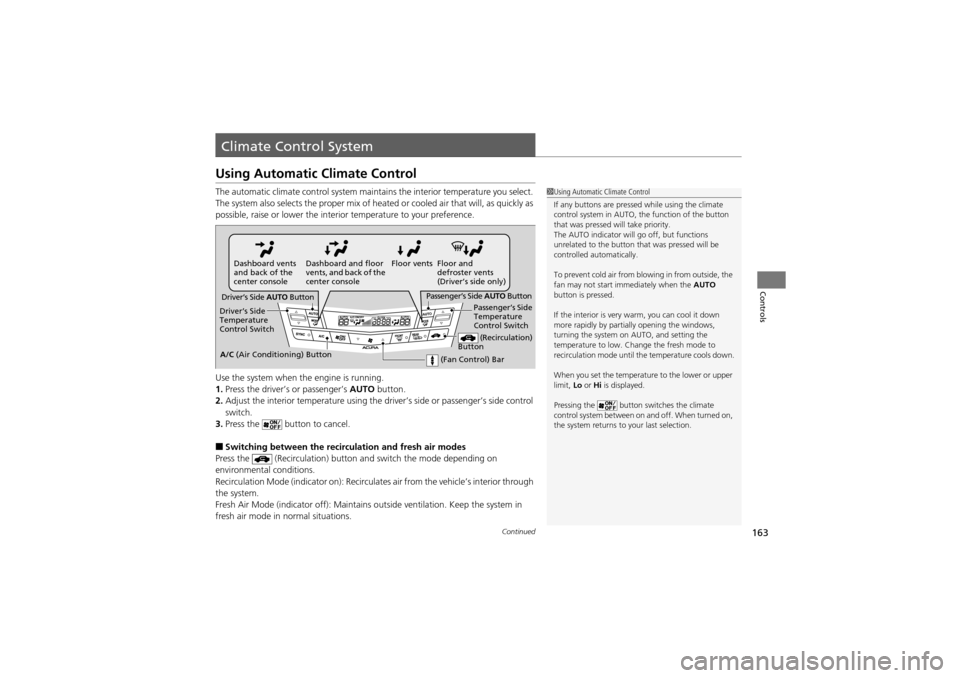 Acura ZDX 2012  Owners Manual 163Continued
Controls
Climate Control System
Using Automatic Climate Control
The automatic climate control system maintains the interior temperature you select. 
The system also selects the proper mix