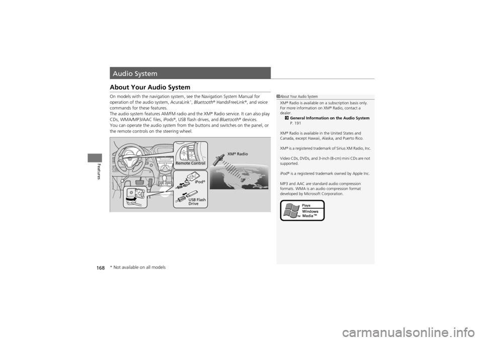 Acura ZDX 2012  Owners Manual 168
Features
Audio System
About Your Audio System
On models with the navigation system, see the Navigation System Manual for 
operation of the audio system, AcuraLink*,  Bluetooth ® HandsFreeLink ®,