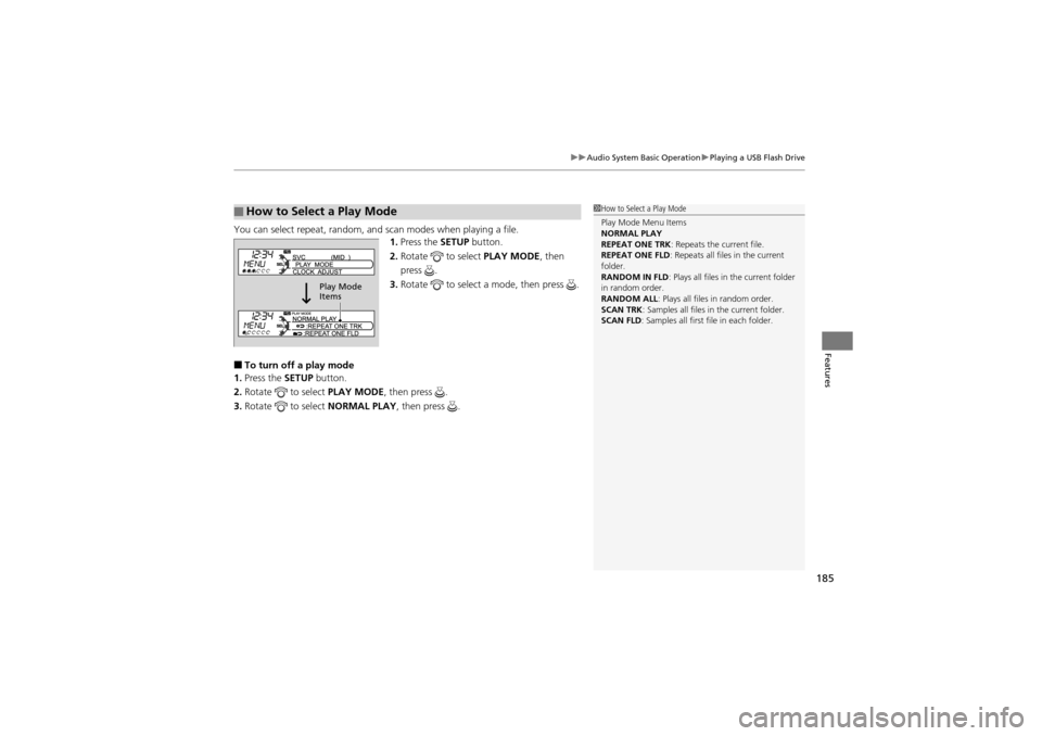 Acura ZDX 2012 Owners Manual 185
uuAudio System Basic Operation uPlaying a USB Flash Drive
Features
You can select repeat, random, and scan modes when playing a file.
1. Press the SETUP button.
2. Rotate to select PLAY MODE, Acura ZDX 2012 Owners Manual 185
uuAudio System Basic Operation uPlaying a USB Flash Drive
Features
You can select repeat, random, and scan modes when playing a file.
1. Press the SETUP button.
2. Rotate to select PLAY MODE,