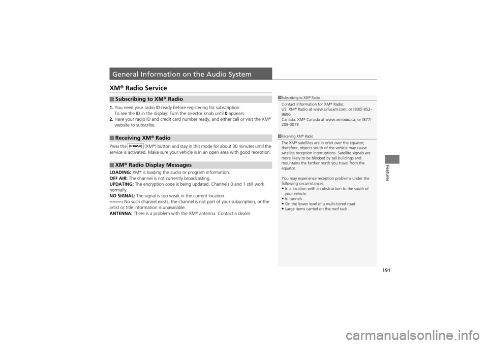 Acura ZDX 2012  Owners Manual 191
Features
General Information on the Audio System
XM® Radio Service
1.You need your radio ID ready before registering for subscription.
To see the ID in the display: Turn the selector knob until  