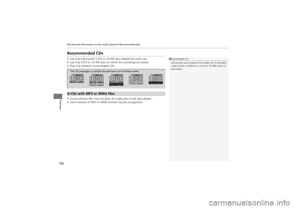 Acura ZDX 2012  Owners Manual 192
uuGeneral Information on the Audio System uRecommended CDs
Features
Recommended CDs
• Use only high-quality CD-R or CD-RW discs labeled for audio use.
• Use only CD-R or CD-RW discs on which t