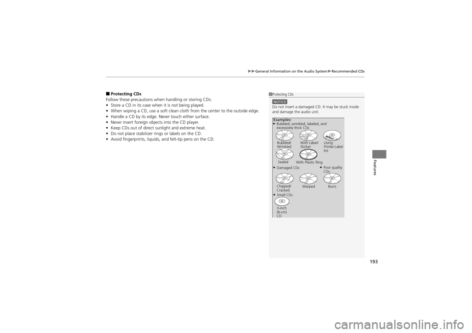 Acura ZDX 2012  Owners Manual 193
uuGeneral Information on the Audio System uRecommended CDs
Features
■Protecting CDs
Follow these precautions when  handling or storing CDs:
• Store a CD in its case when it is not being played
