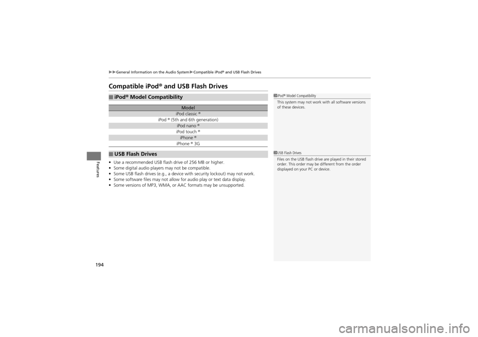Acura ZDX 2012  Owners Manual 194
uuGeneral Information on the Audio System uCompatible iPod ® and USB Flash Drives
Features
Compatible iPod® and USB Flash Drives
• Use a recommended USB flash drive of 256 MB or higher.
• So