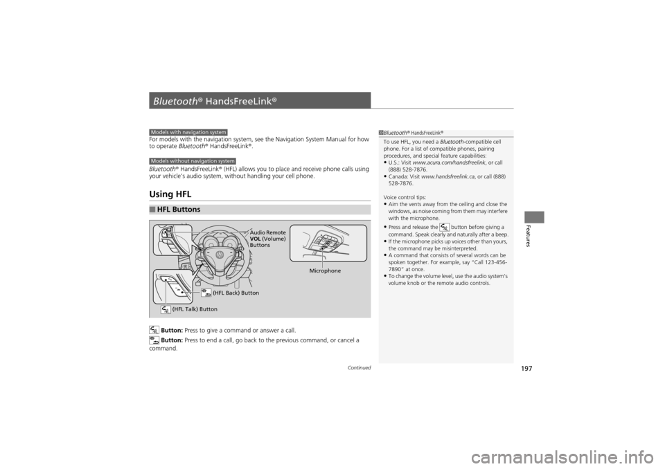 Acura ZDX 2012  Owners Manual 197Continued
Features
Bluetooth® HandsFreeLink®
For models with the navigation system, see the Navigation System Manual for how 
to operate  Bluetooth® HandsFreeLink ®.
Bluetooth ® HandsFreeLink 