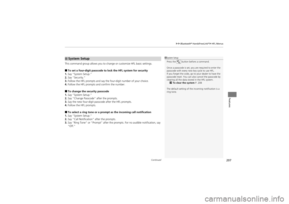 Acura ZDX 2012  Owners Manual Continued207
uuBluetooth ® HandsFreeLink ®u HFL Menus
Features
This command group allows you to change or customize HFL basic settings.
■To set a four-digit passcode to lock the HFL system for sec