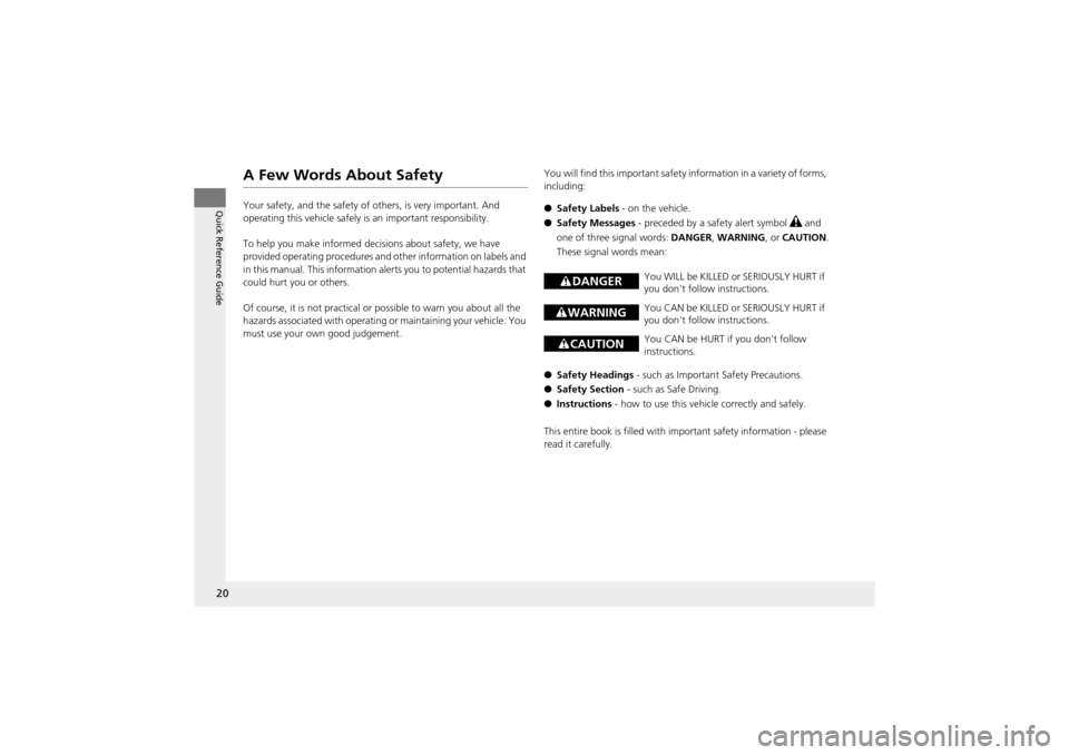 Acura ZDX 2012 Owners Guide 20
Quick Reference Guide
A Few Words About Safety
Your safety, and the safety of others, is very important. And
operating this vehicle safely is an important responsibility.
To help you make informed Acura ZDX 2012 Owners Guide 20
Quick Reference Guide
A Few Words About Safety
Your safety, and the safety of others, is very important. And
operating this vehicle safely is an important responsibility.
To help you make informed