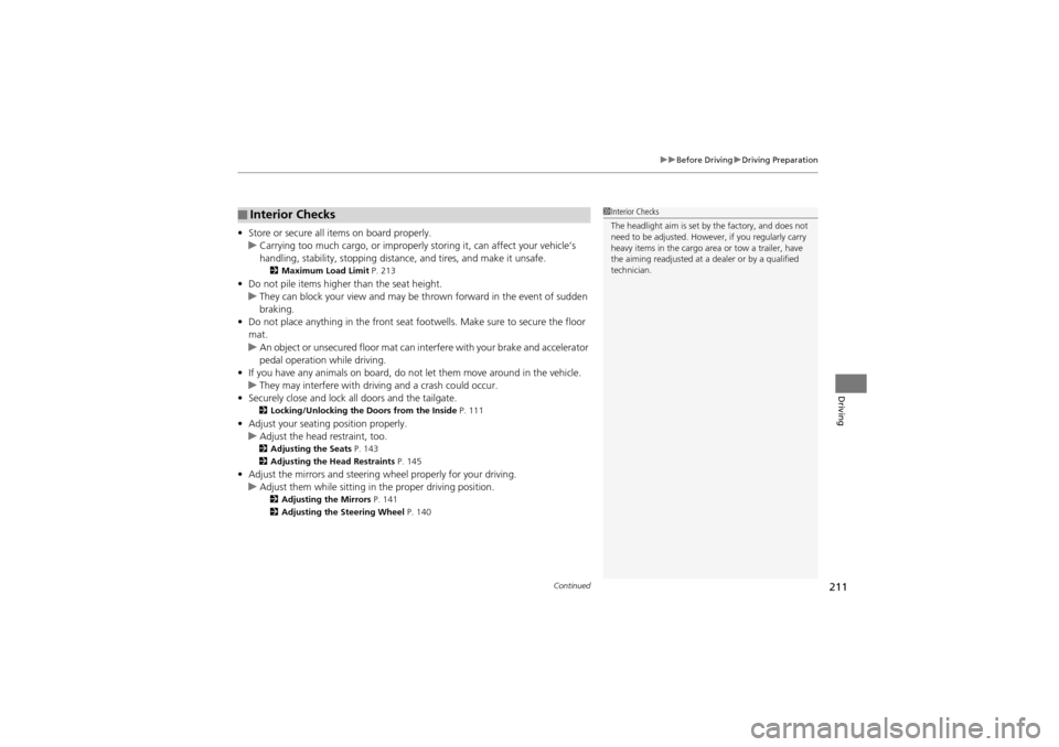 Acura ZDX 2012 Owners Guide Continued211
uuBefore Driving uDriving Preparation
Driving
• Store or secure all items on board properly.
u Carrying too much cargo, or improperly storing it, can affect your vehicle’s
handling, Acura ZDX 2012 Owners Guide Continued211
uuBefore Driving uDriving Preparation
Driving
• Store or secure all items on board properly.
u Carrying too much cargo, or improperly storing it, can affect your vehicle’s
handling,
