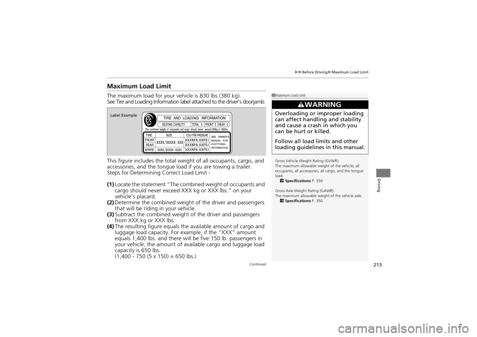 Acura ZDX 2012  Owners Manual 213
uuBefore Driving uMaximum Load Limit
Continued
Driving
Maximum Load Limit
The maximum load for your  vehicle is 830 lbs (380 kg).
See Tire and Loading Information label attached to the driver’s 