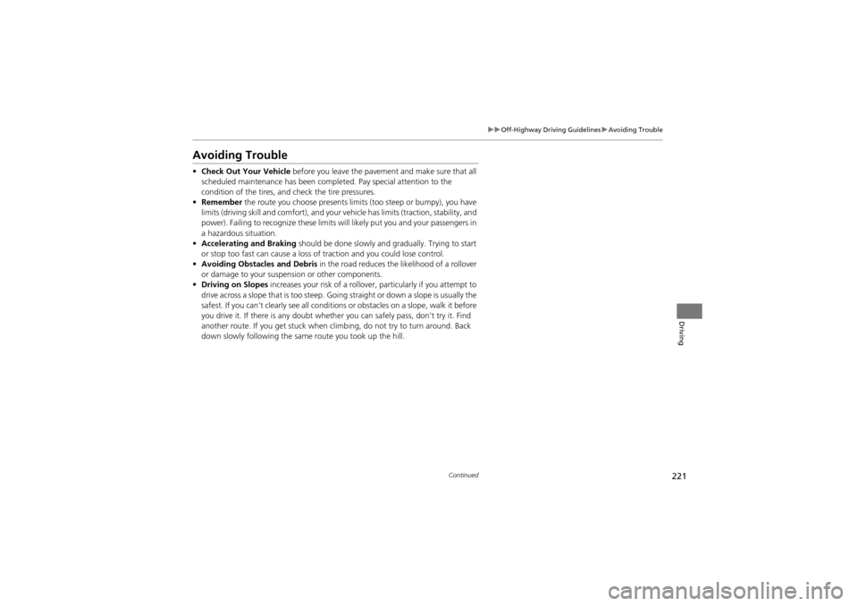 Acura ZDX 2012  Owners Manual 221
uuOff-Highway Driving Guidelines uAvoiding Trouble
Continued
Driving
Avoiding Trouble
• Check Out Your Vehicle  before you leave the paveme nt and make sure that all 
scheduled maintenance has b