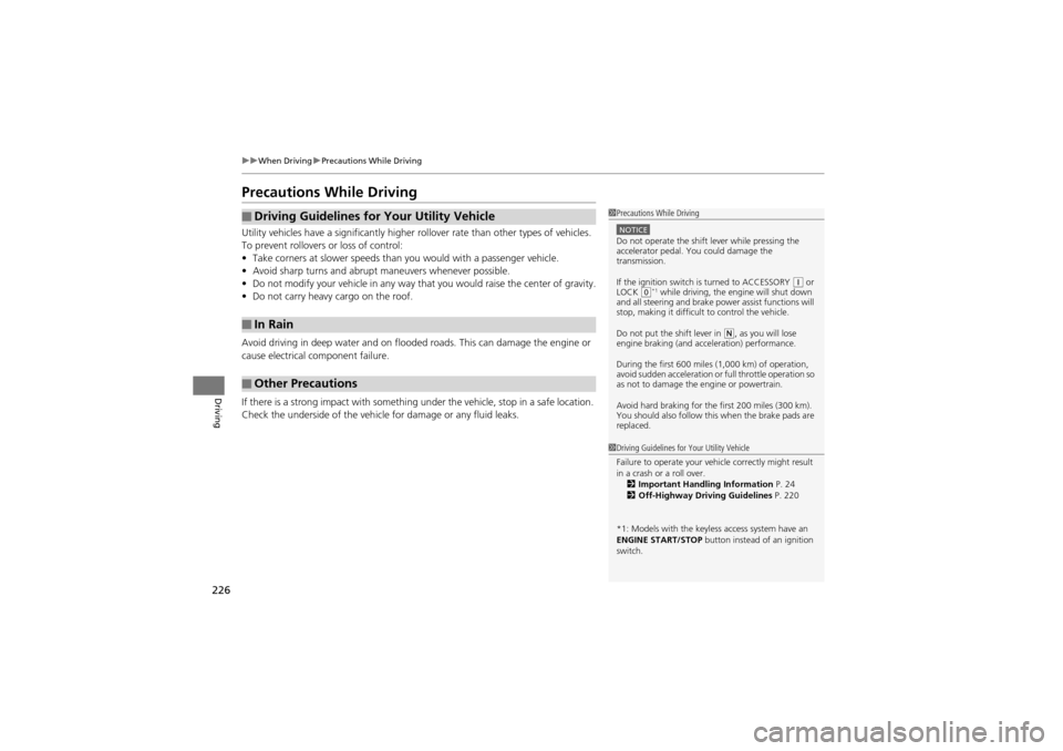 Acura ZDX 2012  Owners Manual 226
uuWhen Driving uPrecautions While Driving
Driving
Precautions While Driving
Utility vehicles have a significantly higher  rollover rate than other types of vehicles. 
To prevent rollovers or loss 