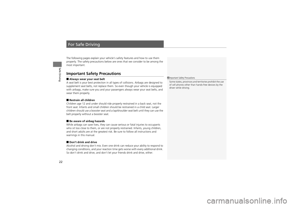 Acura ZDX 2012  Owners Manual 22
Safe Driving
For Safe Driving
The following pages explain your vehicle’s safety features and how to use them 
properly. The safety precautions below are  ones that we consider to be among the 
mo